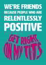 Funny Love And Friendship Card - Positive People Get On My Tits created by Versed Aid