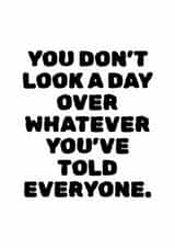 Funny Birthday Card - Whatever You've Told Everyone created by That'll Do Cards