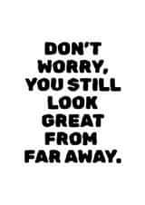 Funny Birthday Card - Great From Far Away created by That'll Do Cards