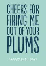 Rude Father's Day Card - Firing Me Out Of Your Plums created by The Buddy Fernandez Card Co.