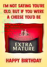 Cheeky Birthday Card - Extra Mature Cheddar - Not Saying You're Old created by Poppy & Mabel