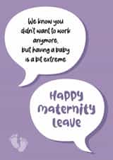 Funny New Baby Card - Maternity Leave - Bit Extreme created by Silly Prints