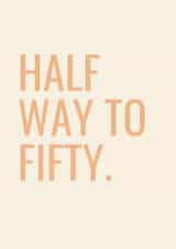 Cheeky Birthday Card - 25th - Half Way To Fifty created by Highgrove Cards