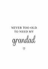 Classic Father's Day Card - For Grandad - Never Too Old To Need My Grandad created by Kalm Lettering