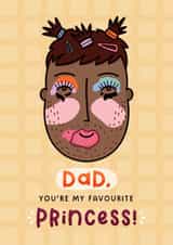 Funny Father's Day Card - Favourite Princess - Makeover created by Joanne Hawker