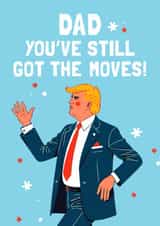 Funny Father's Day Card - Donald Trump - Still Got The Moves created by Mrs Best Paper Co.