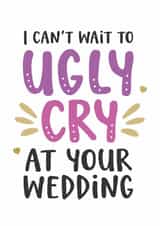 Fun Engagement Card - I Can't Wait To Ugly Cry At Your Wedding created by Kreate Paper Co.
