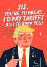 Funny Birthday Card Card - For Sister - Donald Trump - Tariffs created by Mrs Best Paper Co.