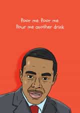 Peep Show Birthday Card - Poor Me - Pour Me Another Drink created by Pedges Houseboat