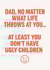Funny Father’s Day card – At least you don’t have ugly children created by Oh So Serendipity