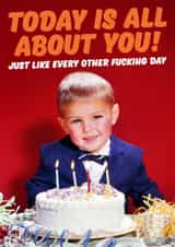 Funny Birthday Card - For Him - Today Is All About You created by Dean Morris Cards