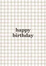 Minimalist Happy Birthday Card – Neutral Gingham Design created by Meg Maskell