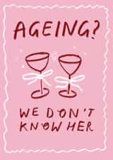 Funny Birthday Card - For Her - Ageing? We Don't Know Her created by Holly Walsh