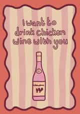 Fun Birthday Card - I Want To Drink Chicken Wine With You - Wine created by Auntie Roo’s