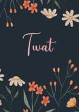 Rude Birthday Card - Twat - Flowers created by The Buddy Fernandez Card Co.