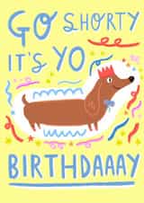 Cute Birthday Card - Dachshund - Go Shorty created by Lazybonesprint