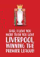 Liverpool Father's Day Card - Love You More Than You Love Liverpool - Win Prem created by The Cake Thief