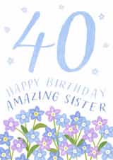 Classic 40th Birthday Card - For Amazing Sister - Flowers created by Juniper and Rose Studio