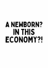 Funny New Baby Card - A Newborn? In This Economy?! created by Sundiva Designs