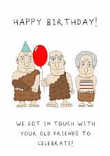 Cheeky Birthday Card - We Got In Touch With Your Old Friends - Caveman created by AJS STUDIOS