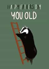 Funny Father’s Day Card - Badger On A Ladder For The Phrase “You Old Badger created by Abbie Hawkins