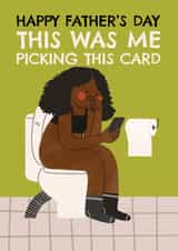 Funny Father's Day Card - Toilet Scrolling - Me Picking This Card created by AbiGoLucky