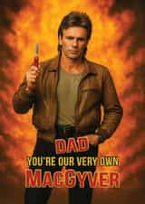 Funny Father's Day/Birthday Card - For Dad - Macgyver created by ShortRound888