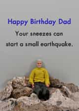 Funny Birthday card for Dad - Your Sneezes Can Start A Small Earthquake created by Bold & Bright Cards