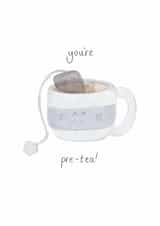 Cute Love & Friendship/Valentine's Day Card - You're Pre-Tea - Pun created by Vale Art & Creations