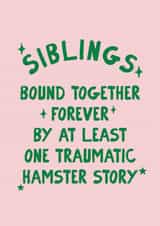 Funny Birthday Card - Siblings - Traumatic Hamster Story created by Moonshine Prints