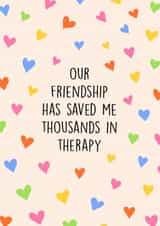 Fun Love & Friendship/Just Because Card - Our Friendship Has Saved Me created by Poppy & Mabel 