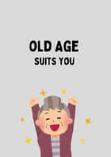 Old age suits you birthday card created by Katielakin