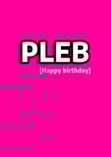 Pink Happy Birthday Card - Pleb created by Alex Smith