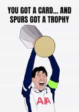 Tottenham Birthday/Father's Day Card - You Got A Card - Spurs Got A Trophy created by DanAllen20