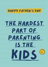 Funny Father's Day Card - The Hardest Part Of Parenting Is The Kids created by Giddy Kipper