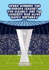 Tottenham Birthday Card - For Dad - Spurs - Europa League created by Pink Peach Cards