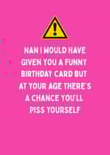 Cheeky Birthday Card - For Nan - Piss Yourself created by Katielakin