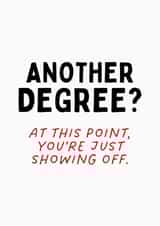 Funny Graduation Card - Another Degree - Showing Off created by Sundiva Designs