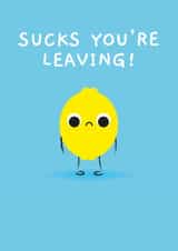 Cute Leaving Card - Sucks You're Leaving - Lemon created by Pango Productions