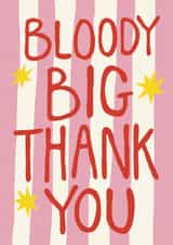 Classic Birthday Card - Big Bloody Thank You - Pink Stripe created by Giddy Kipper