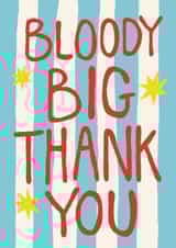 Classic Birthday Card - Big Bloody Thank You - Blue Stripe created by Giddy Kipper