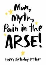 Cheeky Birthday Card - For Brother - Man, Myth, Pain In The Arse Brother created by The Stamford Press