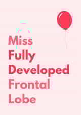 Funny Birthday Card - For Her - Developed Frontal Lobe created by Sundiva Designs