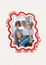 Personalised Anniversary Photo Card created by Amelia F - Classic Anniversary Card - In Every Lifetime - I Would Choose You