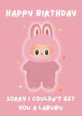 Cute Birthday Card - Labubu Doll - Sorry I Couldn't Get You A Labubu created by Blush Boulevard