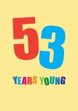 Classic Birthday Card - 53rd - Fifty Three Years Young created by mrs L cards