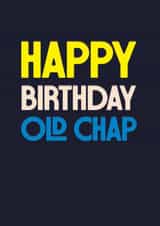 Classic Birthday Card - Happy Birthday Old Chap - For Him created by Rebecca Prinn