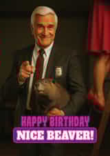 Funny Birthday Card - The Naked Gun - Nice Beaver created by ShortRound888