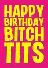 Rude Birthday Card - Bitch Tits created by Blind Faith