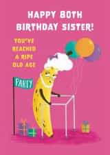 Cute Birthday Card - 80th - For Sister - Ripe Banana created by Hannah Jayne Lewin